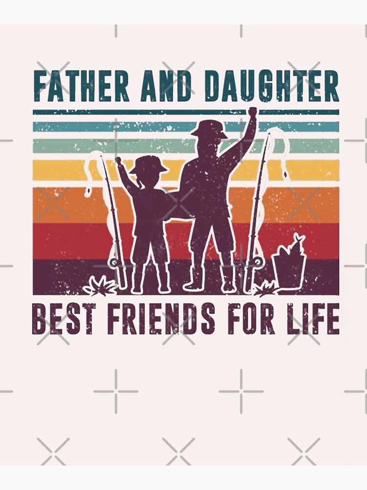 Father And Daughter Best Friends For Life Funny Dad Fishing Art Print for  Sale by PeggyGilligan