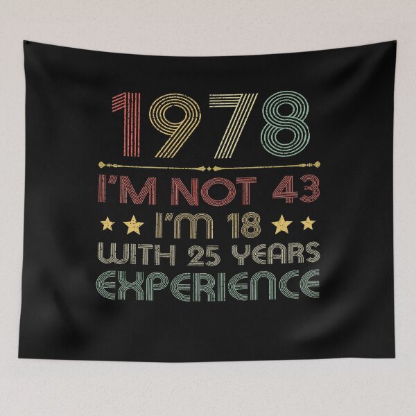 Item preview, I'm not 43, i'm 18 with 25 years experience vintage 1978 designed and sold by mharlan0ue.