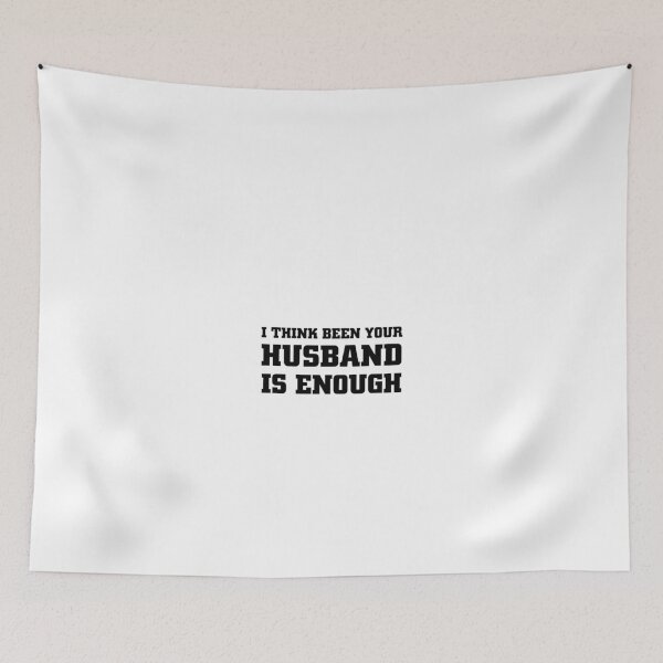 Item preview, I think being your husband is enough designed and sold by Ripoubsb.