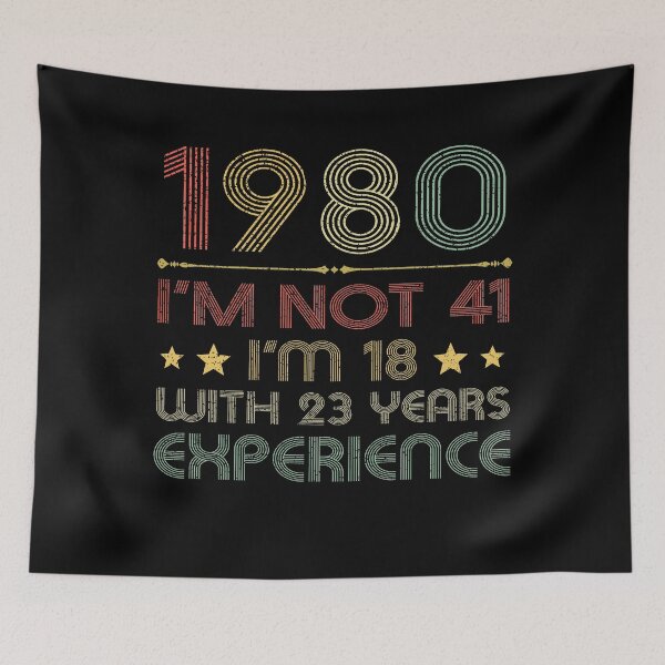 Item preview, I'm not 41, i'm 18 with 23 years experience vintage 1980 designed and sold by mharlan0ue.