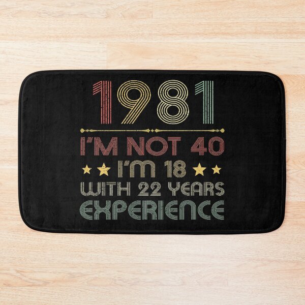Item preview, I'm not 40, i'm 18 with 22 years experience vintage 1981 designed and sold by mharlan0ue.