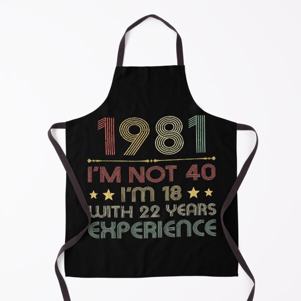 Item preview, I'm not 40, i'm 18 with 22 years experience vintage 1981 designed and sold by mharlan0ue.