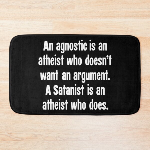 Item preview, An Agnostic Is An Atheist Who Doesn't Want An Argument. A Satanist Is An Atheist Who Does. designed and sold by Good-Looking Corpse.
