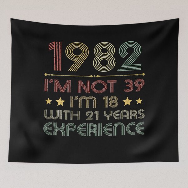 Item preview, I'm not 39, i'm 18 with 21 years experience vintage 1982 designed and sold by mharlan0ue.