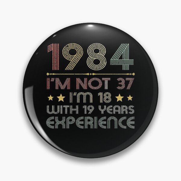 Item preview, I'm not 37, i'm 18 with 19 years experience vintage 1984 designed and sold by mharlan0ue.