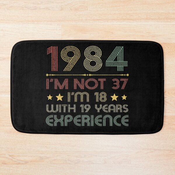 Item preview, I'm not 37, i'm 18 with 19 years experience vintage 1984 designed and sold by mharlan0ue.