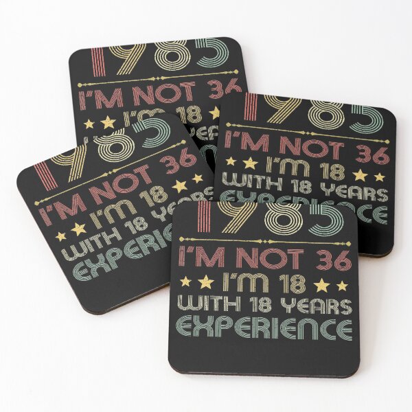 Item preview, I'm not 36, i'm 18 with 18 years experience vintage 1985 designed and sold by mharlan0ue.