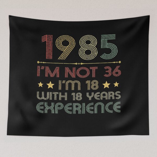 Item preview, I'm not 36, i'm 18 with 18 years experience vintage 1985 designed and sold by mharlan0ue.