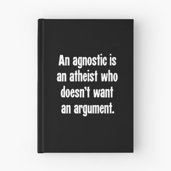Item preview, An Agnostic Is An Atheist Who Doesn't Want An Argument. designed and sold by Good-Looking Corpse.