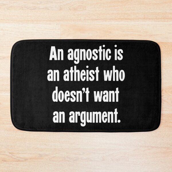Item preview, An Agnostic Is An Atheist Who Doesn't Want An Argument. designed and sold by Good-Looking Corpse.