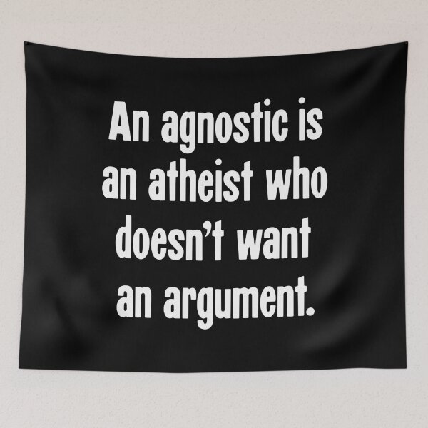 Item preview, An Agnostic Is An Atheist Who Doesn't Want An Argument. designed and sold by Good-Looking Corpse.
