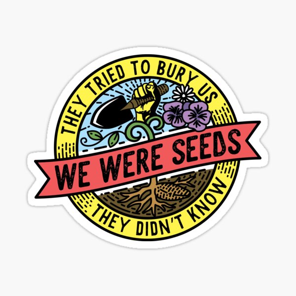 Item preview, They Tried To Bury Us They Didn't Know We Were Seeds designed and sold by GardenClothes.