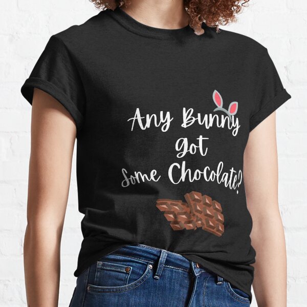 Easter Fun Pun - Any Bunny Got Some Chocolate? Classic T-Shirt