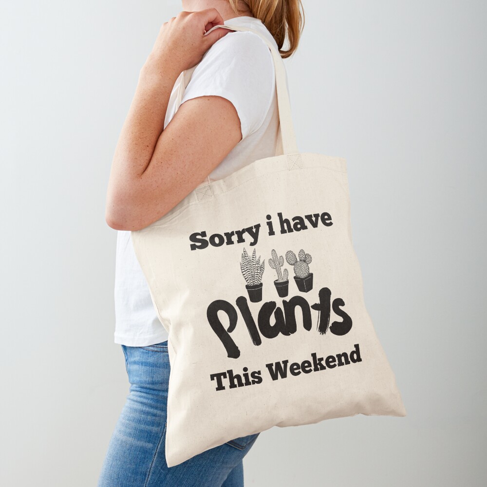 Sorry i have plants this weekend, funny plants lover saying ...