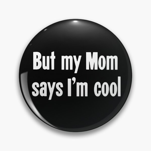 Item preview, But My Mom Says I'm Cool designed and sold by Good-Looking Corpse.