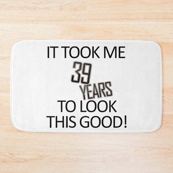 Item preview, It Took Me 39 Years To Look This Good designed and sold by askarne.