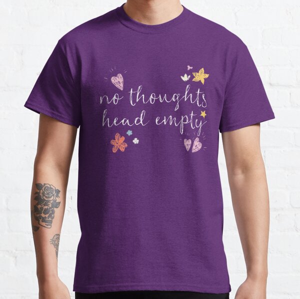 No Thoughts Head Empty T-Shirts | Redbubble
