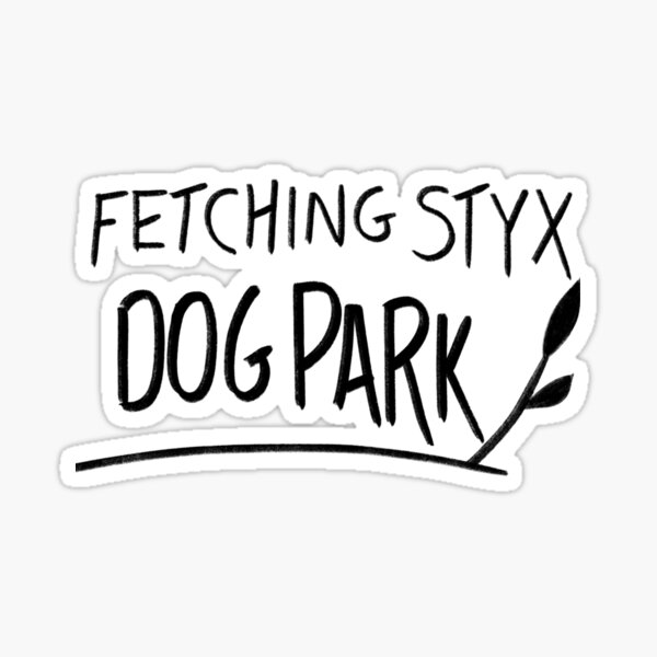 FETCHING STYX Sticker