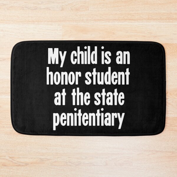 Item preview, My Child Is an Honor Student At the State Penitentary designed and sold by Good-Looking Corpse.