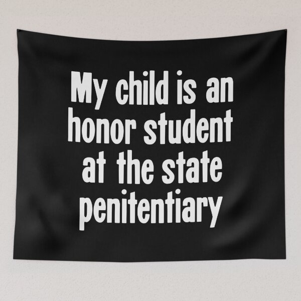Item preview, My Child Is an Honor Student At the State Penitentary designed and sold by Good-Looking Corpse.