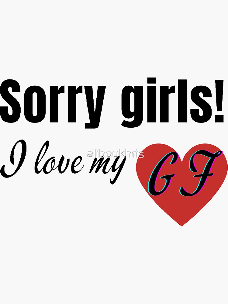 Disover I love my gf, sorry girls i love my gf Sticker