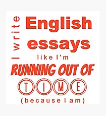Write Essays Like I'm Running Out of Time Shadowed Text Photographic Print