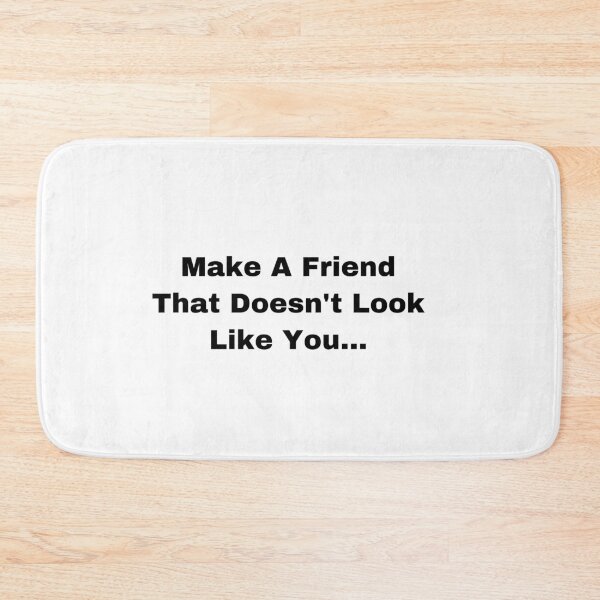 Item preview, Make A Friend That Doesn’t Look Like You designed and sold by Yeewen88.