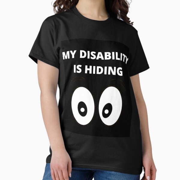 Item preview, MY DISABILITY IS HIDING designed and sold by uniqueitems.