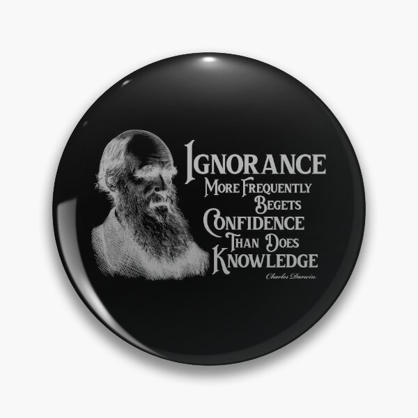 Item preview, Ignorance more frequently begets Confidence than does Knowledge  designed and sold by Zebitty.
