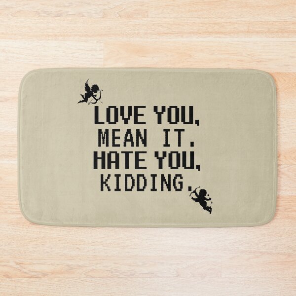 Item preview, Love You Mean It Hate You Kidding designed and sold by brooklyntowner.