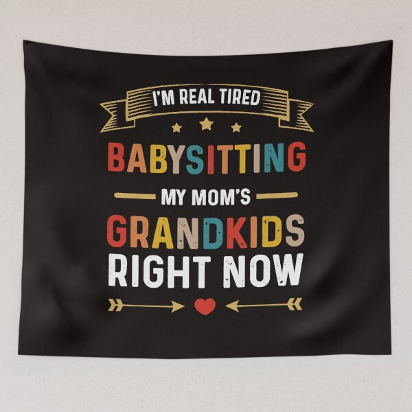 Item preview, I'm Real Tired of Babysitting My Mom's Grandkids Right Now designed and sold by BiancaMoss51.