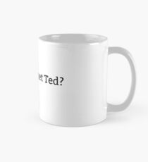As-tu rencontré Ted? Mug classique