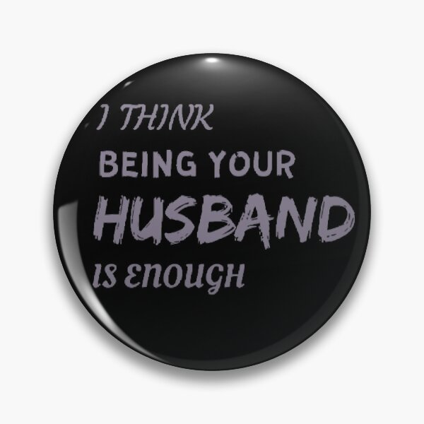 Item preview,  "I think being your husband is enough" designed and sold by Simi2020.