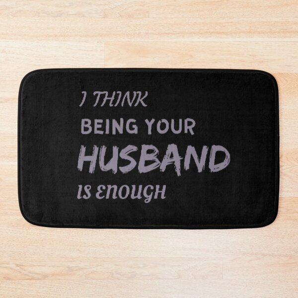 Item preview,  "I think being your husband is enough" designed and sold by Simi2020.