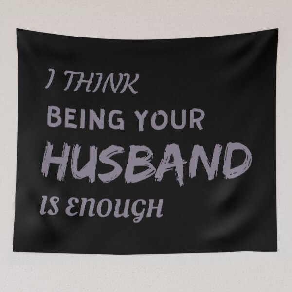 Item preview,  "I think being your husband is enough" designed and sold by Simi2020.