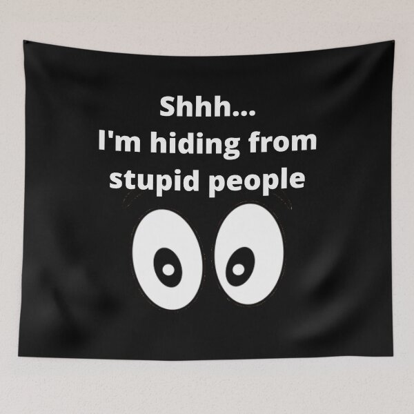 Item preview, Shhh.... I'm hiding from stupid people designed and sold by uniqueitems.