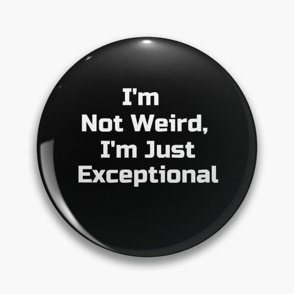 Item preview,  I'm Not Weird, I'm Just Exceptional  designed and sold by UberSpark.