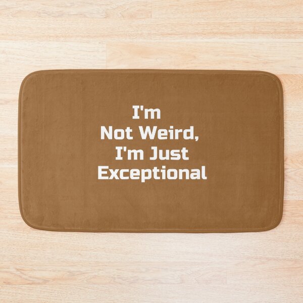 Item preview,  I'm Not Weird, I'm Just Exceptional  designed and sold by UberSpark.