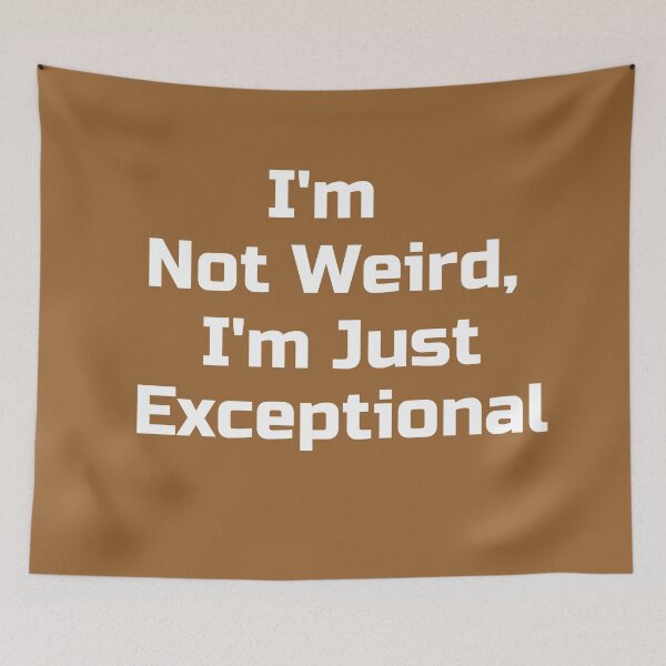 Item preview,  I'm Not Weird, I'm Just Exceptional  designed and sold by UberSpark.