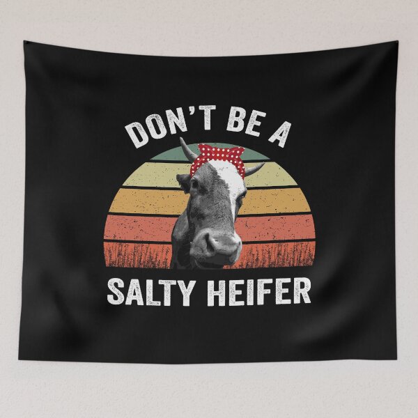 Item preview, Don't Be A Salty Heifer designed and sold by silverhexagon.