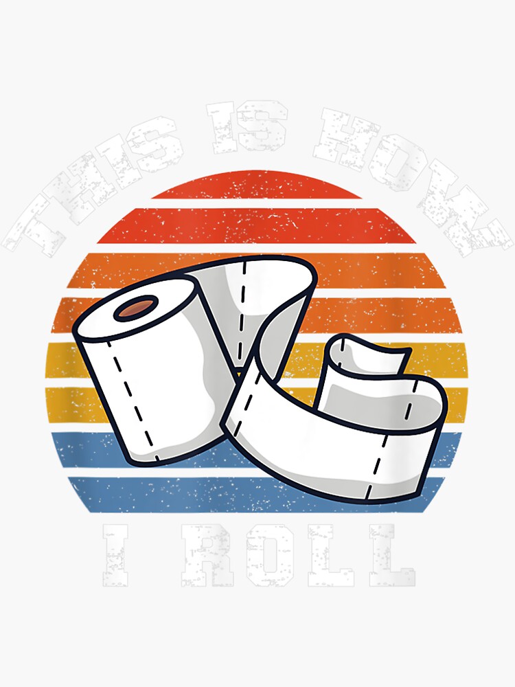 "Funny Toilet Paper This Is How I Roll " Sticker for Sale by