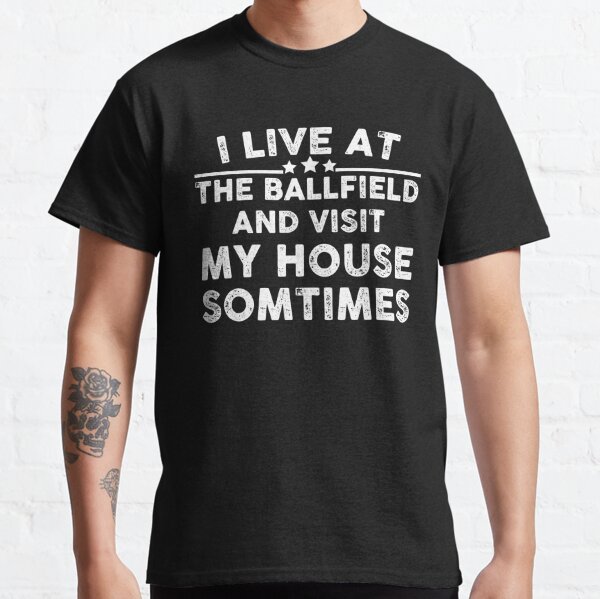 I live at the ballfield and visit my house sometimes Funny Baseball saying gift  Classic T-Shirt