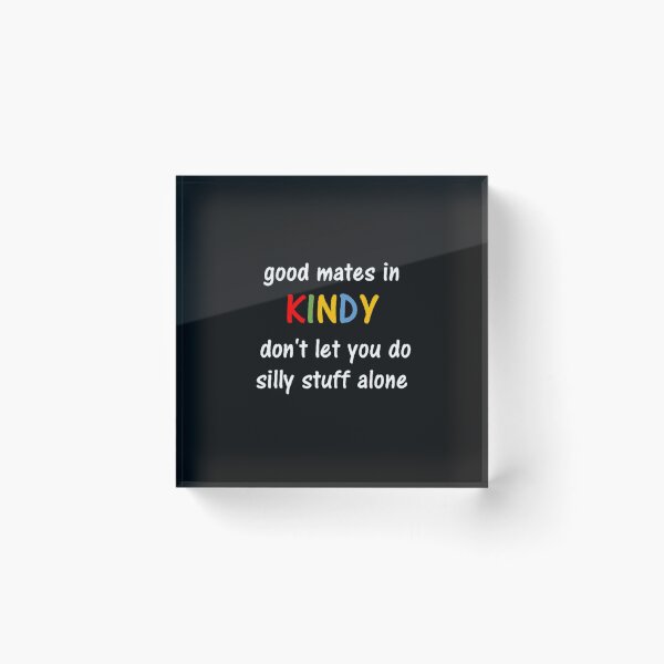 Item preview, Good mates in Kindy don't let you do silly stuff alone designed and sold by thekidsprint.