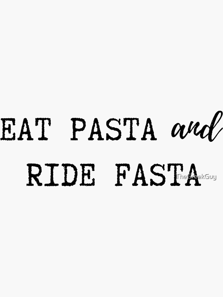 “Eat Pasta and Ride Fasta” Sticker for Sale by TheGreekGuy | Redbubble