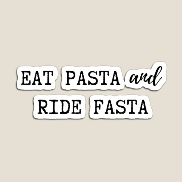 Eat Pasta and Ride Fasta