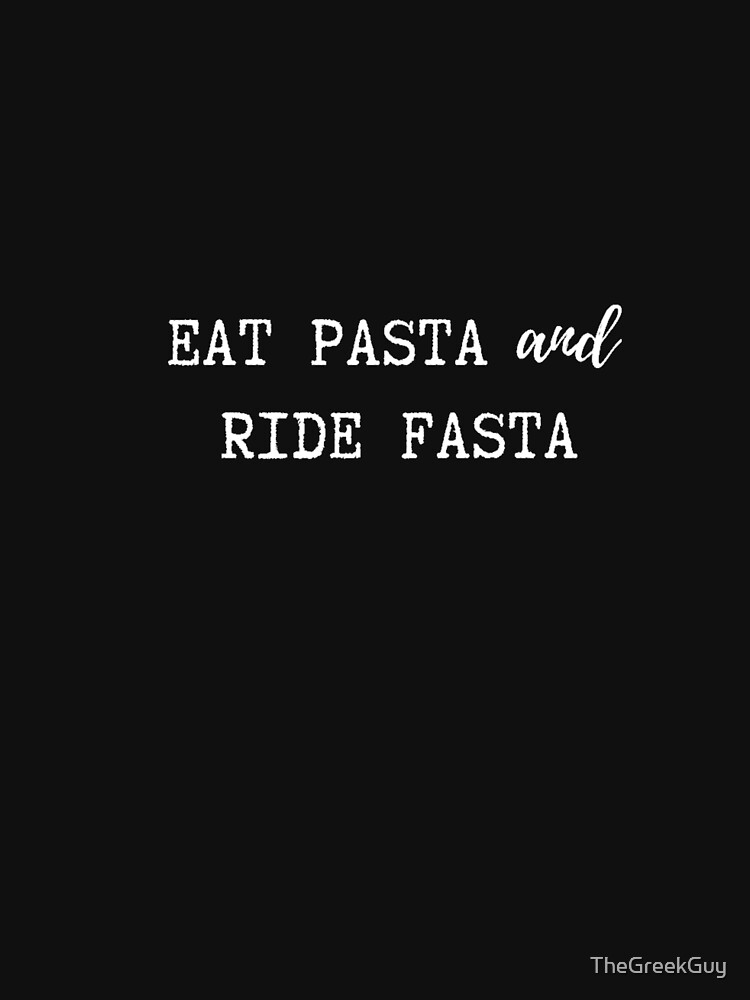 “Eat Pasta and Ride Fasta” T-shirt for Sale by TheGreekGuy | Redbubble