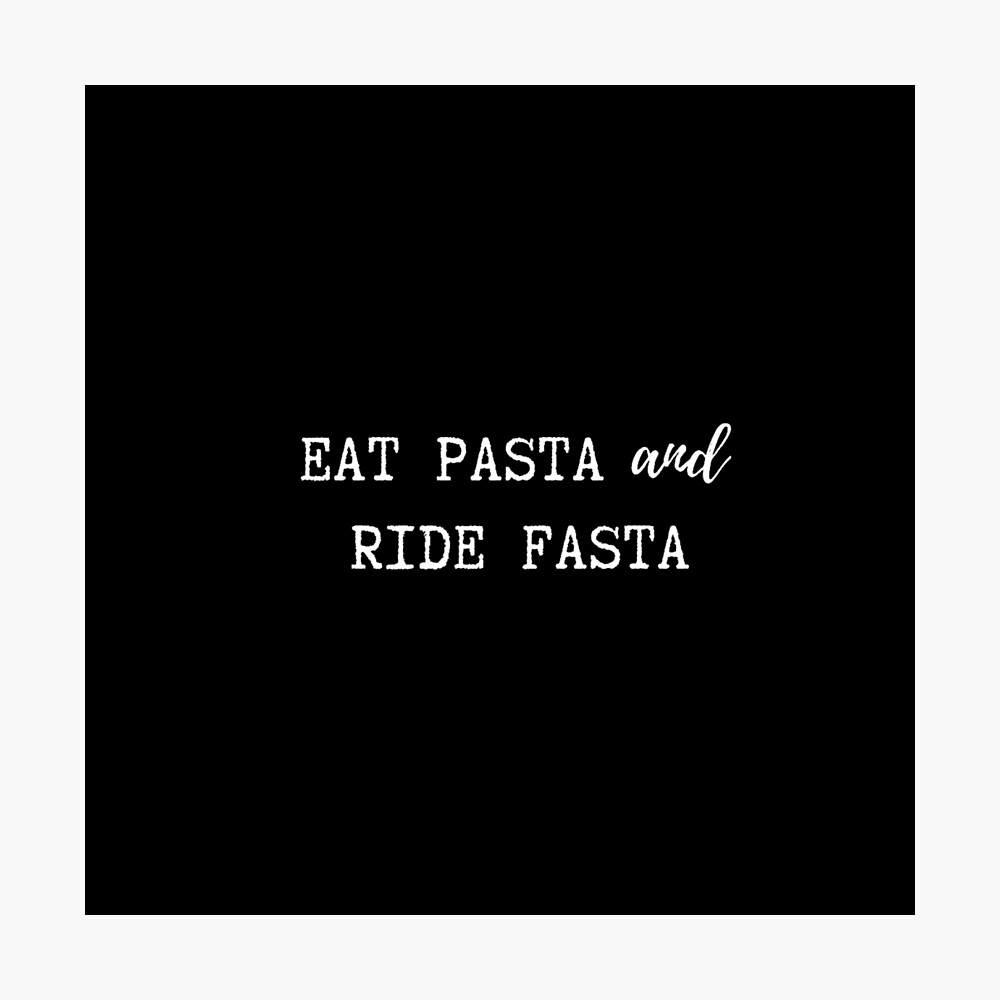 Eat Pasta and Ride Fasta