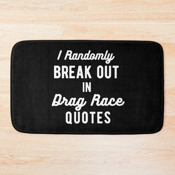 Item preview, I randomly break out in drag race quotes designed and sold by Gerhanj.
