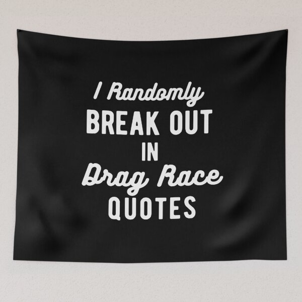 Item preview, I randomly break out in drag race quotes designed and sold by Gerhanj.