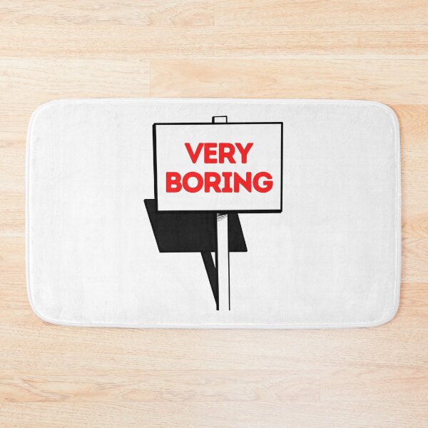 Item preview, Very Boring- sign board funny designed and sold by NikitaAg.